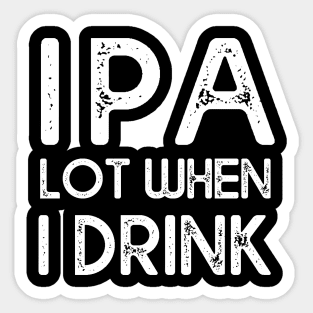 IPA lot when I drink Sticker